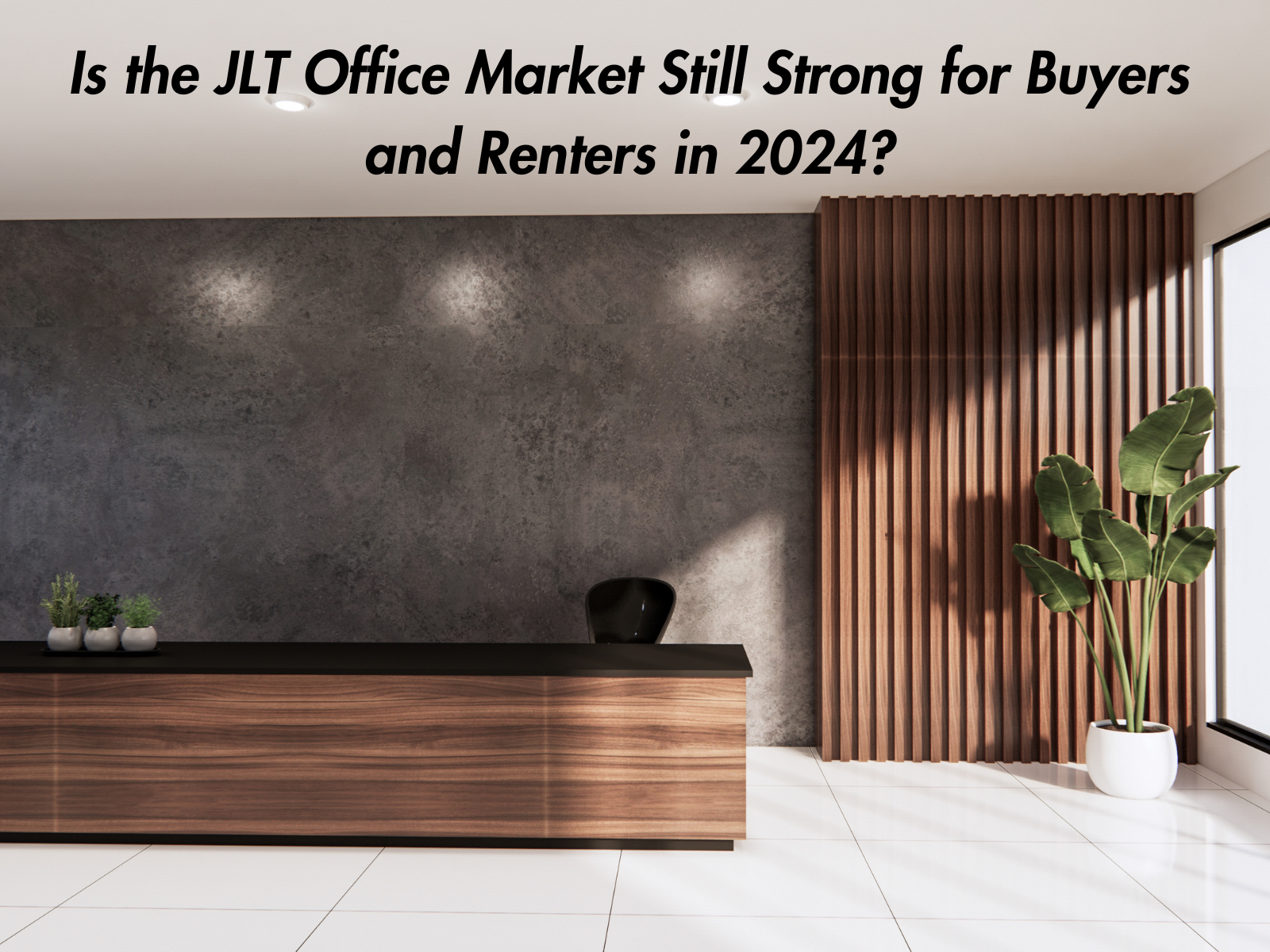 Is the JLT Office Market Still Strong for Buyers and Renters in 2024?