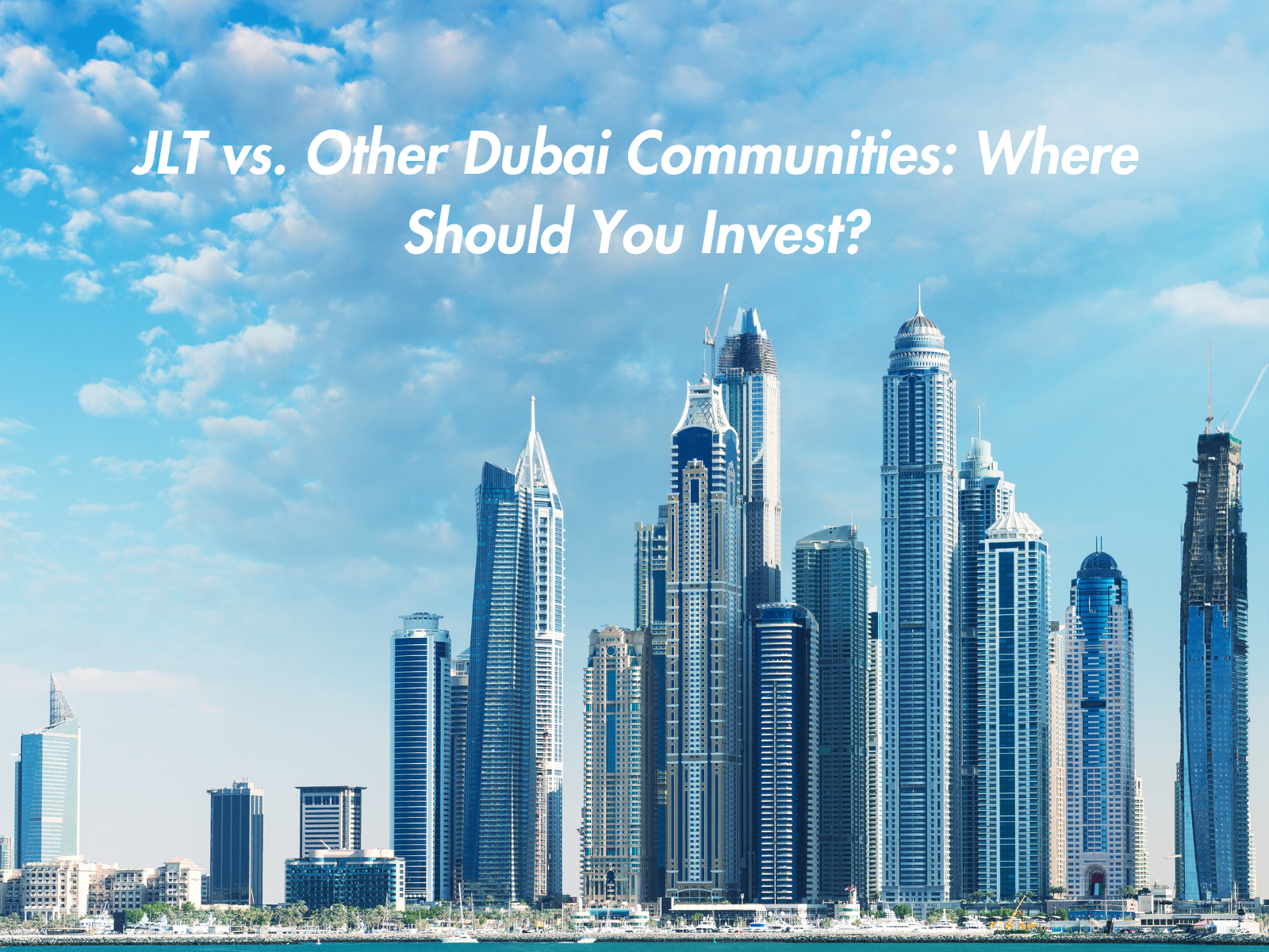 JLT vs. Other Dubai Communities Where Should You Invest